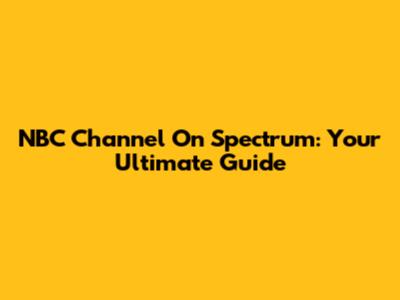 NBC Channel On Spectrum: Your Ultimate Guide