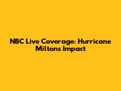 NBC Live Coverage: Hurricane Milton's Impact