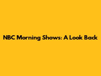 NBC Morning Shows: A Look Back