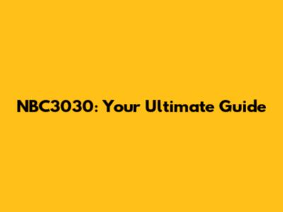 NBC3030: Your Ultimate Guide