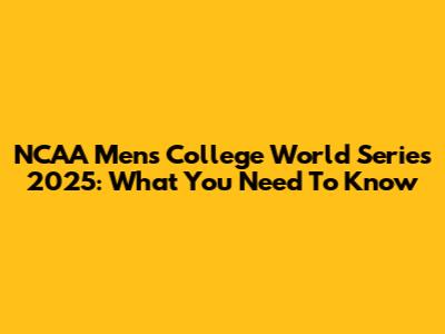 NCAA Men's College World Series 2025: What You Need To Know