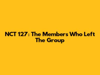 NCT 127: The Members Who Left The Group