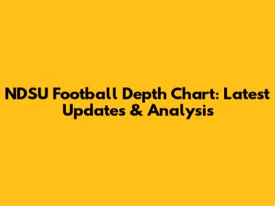 NDSU Football Depth Chart: Latest Updates & Analysis