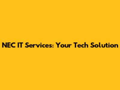 NEC IT Services: Your Tech Solution