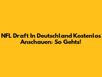 NFL Draft In Deutschland Kostenlos Anschauen: So Geht's!
