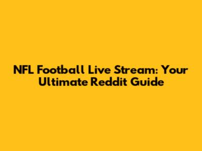 NFL Football Live Stream: Your Ultimate Reddit Guide