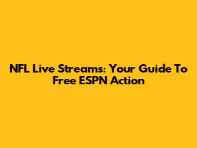 NFL Live Streams: Your Guide To Free ESPN Action