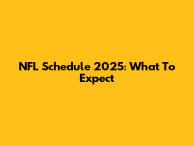 NFL Schedule 2025: What To Expect