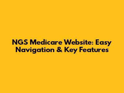 NGS Medicare Website: Easy Navigation & Key Features