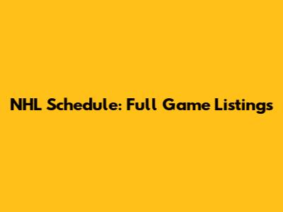 NHL Schedule: Full Game Listings