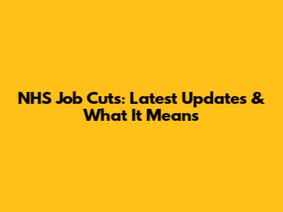NHS Job Cuts: Latest Updates & What It Means