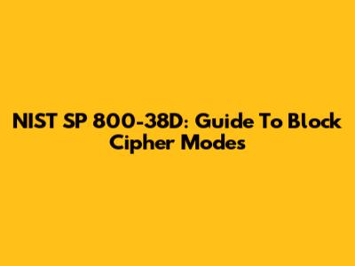 NIST SP 800-38D: Guide To Block Cipher Modes