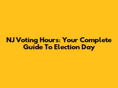 NJ Voting Hours: Your Complete Guide To Election Day
