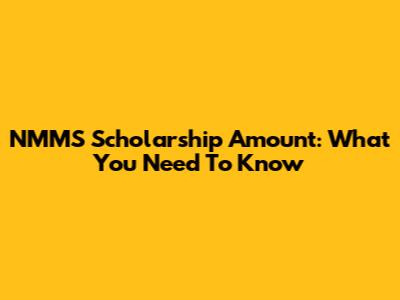 NMMS Scholarship Amount: What You Need To Know