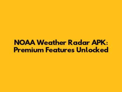 NOAA Weather Radar APK: Premium Features Unlocked