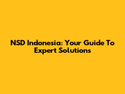 NSD Indonesia: Your Guide To Expert Solutions