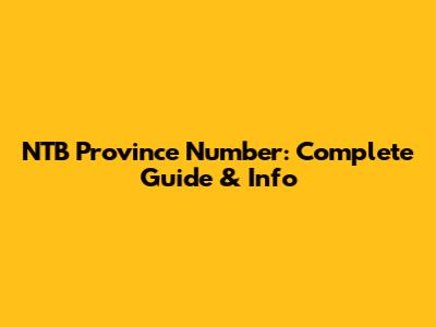 NTB Province Number: Complete Guide & Info