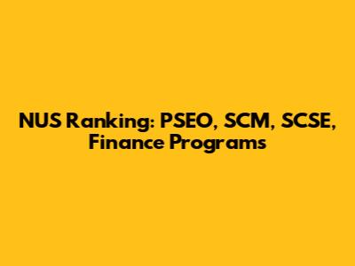 NUS Ranking: PSEO, SCM, SCSE, Finance Programs