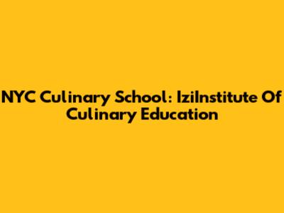 NYC Culinary School: IziInstitute Of Culinary Education
