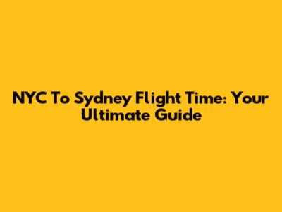 NYC To Sydney Flight Time: Your Ultimate Guide