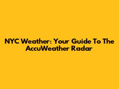 NYC Weather: Your Guide To The AccuWeather Radar