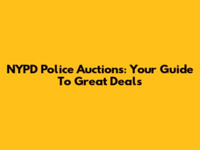 NYPD Police Auctions: Your Guide To Great Deals