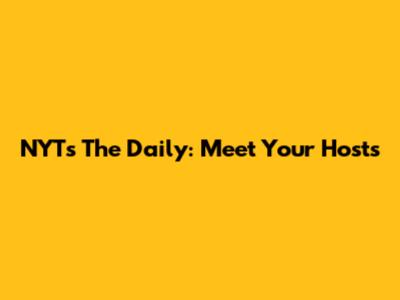NYT's The Daily: Meet Your Hosts
