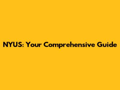 NYUS: Your Comprehensive Guide