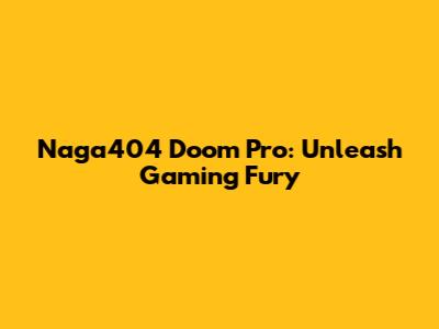 Naga404 Doom Pro: Unleash Gaming Fury