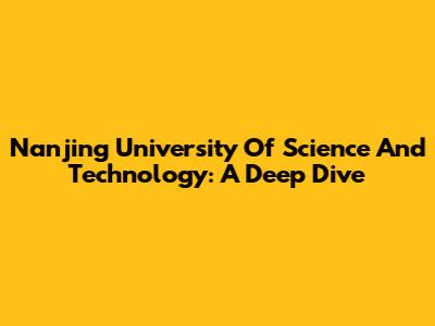 Nanjing University Of Science And Technology: A Deep Dive