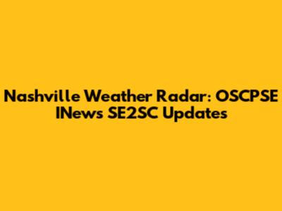 Nashville Weather Radar: OSCPSE INews SE2SC Updates
