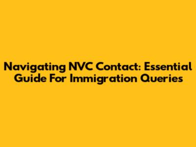 Navigating NVC Contact: Essential Guide For Immigration Queries