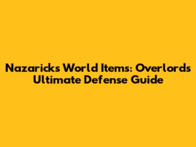 Nazarick's World Items: Overlord's Ultimate Defense Guide