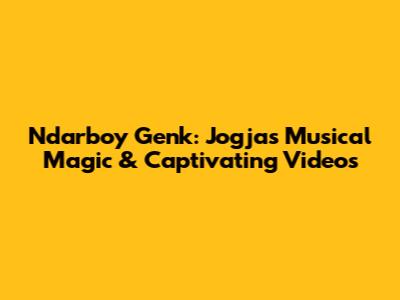 Ndarboy Genk: Jogja's Musical Magic & Captivating Videos