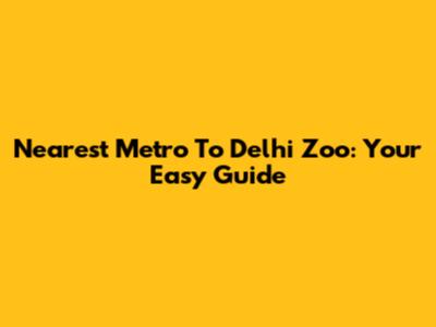 Nearest Metro To Delhi Zoo: Your Easy Guide