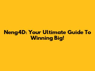 Neng4D: Your Ultimate Guide To Winning Big!