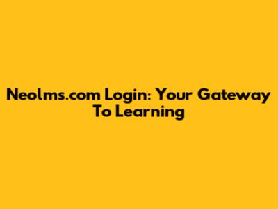 Neolms.com Login: Your Gateway To Learning