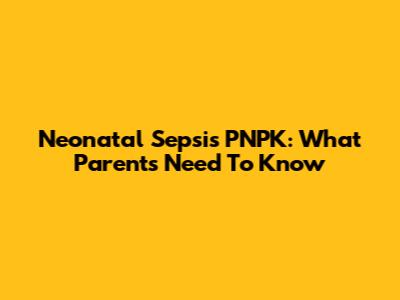 Neonatal Sepsis PNPK: What Parents Need To Know