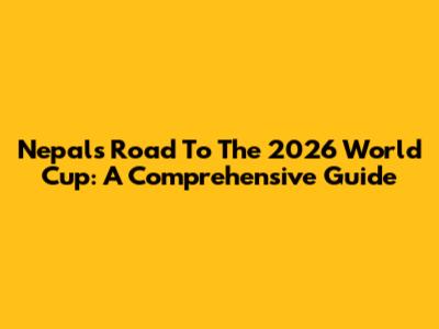 Nepal's Road To The 2026 World Cup: A Comprehensive Guide