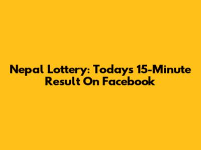 Nepal Lottery: Today's 15-Minute Result On Facebook