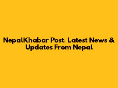 NepalKhabar Post: Latest News & Updates From Nepal