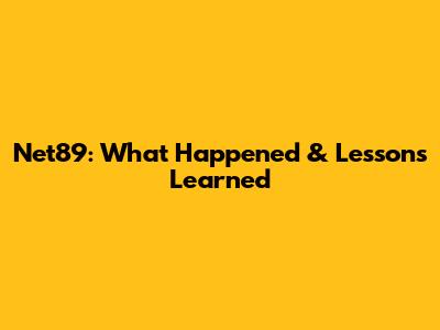 Net89: What Happened & Lessons Learned