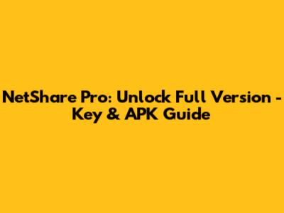NetShare Pro: Unlock Full Version - Key & APK Guide
