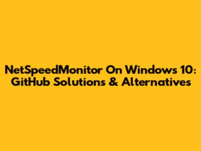 NetSpeedMonitor On Windows 10: GitHub Solutions & Alternatives