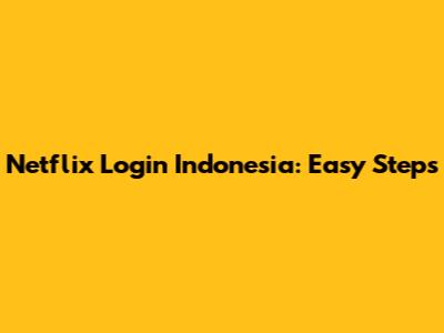 Netflix Login Indonesia: Easy Steps
