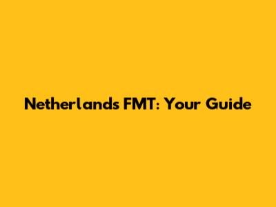 Netherlands FMT: Your Guide
