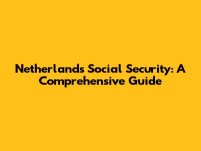 Netherlands Social Security: A Comprehensive Guide