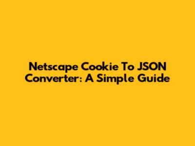 Netscape Cookie To JSON Converter: A Simple Guide