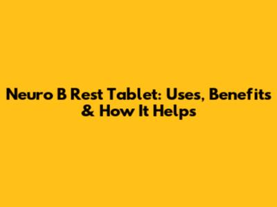Neuro B Rest Tablet: Uses, Benefits & How It Helps