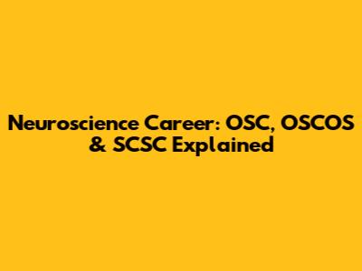 Neuroscience Career: OSC, OSCOS & SCSC Explained